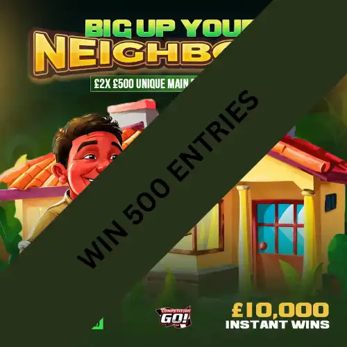 WIN 500 ENTRIES INTO BIG UP YOUR NEIGHBOURS - 2X £500 MAIN PRIZE WINNERS+ 4 GOLDEN TICKETS