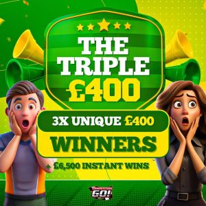 THE TRIPLE £400: 3X UNIQUE £400 WINNERS + £6,500 INSTANT WINS!